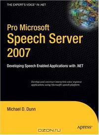 Pro Microsoft Speech Server 2007: Developing Speech Enabled Applications with .NET (Pro)