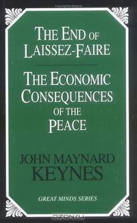 The End of Laissez-Faire: The Economic Consequences of the Peace (Great Minds Series)