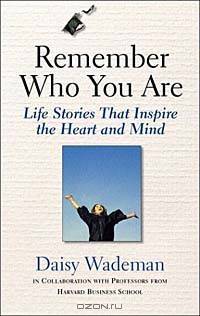 Remember Who You Are: Life Stories That Inspire the Heart and Mind