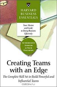 Creating Teams with an Edge (Harvard Business Essentials)