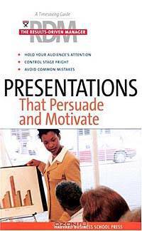 Presentations That Persuade and Motivate