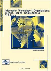 Information Technology and Organizations: Trends, Issues, Challenges and Solutions