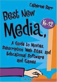 Best New Media, K-12: A Guide to Movies, Subscription Web Sites, and Educational Software and Games (Children
