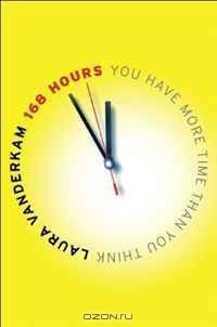168 Hours: You Have More Time Than You Think