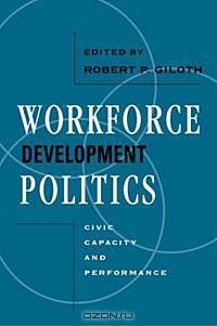 Workforce Development Politics: Civic Capacity and Performance