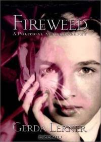 Fireweed: A Political Autobiography (Critical Perspectives on the Past)