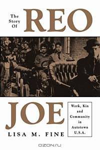 The Story of Reo Joe: Work, Kin, and Community in Autotown, U.S.A (Critical Perspectives on the Past (Hardcover))