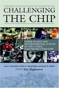 Challenging the Chip: Labor Rights and Environmental Justice in the Global Electronics Industry