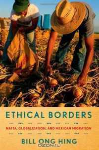 Ethical Borders: NAFTA, Globalization, and Mexican Migration