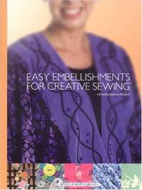 Easy Embellishments for Creative Sewing: Terrific Techniques and Decorative Details