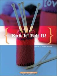 Knit It! Felt It!