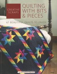 Creative Scraps: Quilting With Bits & Pieces