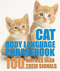 Cat Body Language Phrasebook: 100 Ways to Read Their Signals