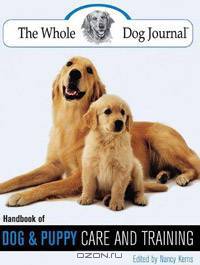 The Whole Dog Journal Handbook of Dog and Puppy Care and Training