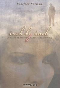 Inch by Inch: A Novel of Breast Cancer and Healing