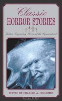 Classic Horror Stories: Sixteen Legendary Stories of the Supernatural