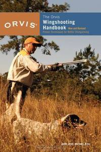 The Orvis Wingshooting Handbook, Fully Revised and Updated: Proven Techniques for Better Shotgunning (Orvis)
