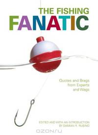 The Fishing Fanatic: Quotes and Brags from Experts and Wags (Fanatic)