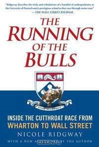 The Running of the Bulls: Inside the Cutthroat Race from Wharton to Wall Street