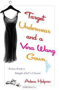 Target Underwear and a Vera Wang Gown: Notes from a Single Girl