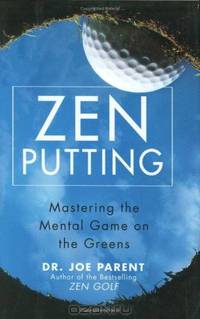 Zen Putting: Mastering the Mental Game on the Greens