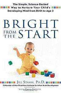 Bright From the Start: The Simple, Science-Backed Way to Nurture Your Child