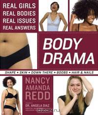 Body Drama: Real Girls, Real Bodies, Real Issues, Real Answers