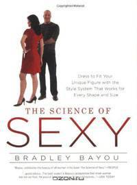 The Science of Sexy: Dress to Fit Your Unique Figure with the Style System That Works for Every Shapeand Size