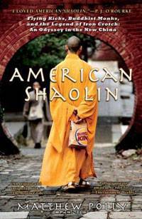 American Shaolin: Flying Kicks, Buddhist Monks, and the Legend of Iron Crotch: An Odyssey in the New China