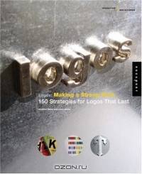 Creative Solutions: Logos: Making a Strong Mark : 150 Strategies for Logos That Last (Creative Solutions)
