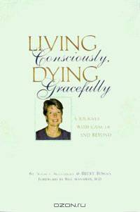 Living Consciously, Dying Gracefully - A Journey with Cancer and Beyond