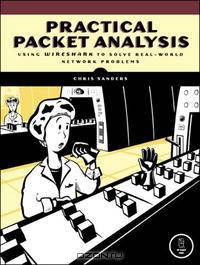Practical Packet Analysis: Using Wireshark to Solve Real-World Network Problems