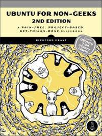 Ubuntu for Non-Geeks: A Pain-Free, Project-Based, Get-Things-Done Guidebook