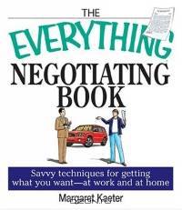 The Everything Negotiating Book: Savvy Techniques For Getting What You Want --at Work And At Home (Everything Series)