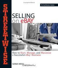 Streetwise Selling on eBay: How to Start, Manage, And Maximize a Successful eBay Business (Streetwise)