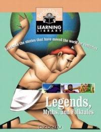 Legends, Myths, and Folktales: Celebrate the stories that have moved the world for centuries (Britannica Learning Library)