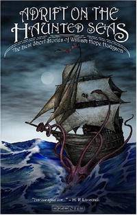 Adrift on The Haunted Seas: The Best Short Stories of William Hope Hodgson