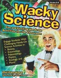 Wacky Science: Fun and Exciting Hands-On Activities for the Classroom