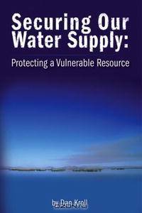Securing Our Water Supply: Protecting a Vulnerable Resource