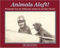 Animals Aloft: Photographs from the Smithsonian National Air & Space Museum