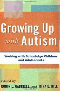 Growing Up with Autism: Working with School-Age Children and Adolescents