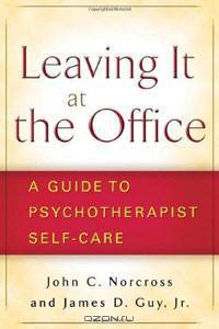 Leaving It at the Office: A Guide to Psychotherapist Self-Care