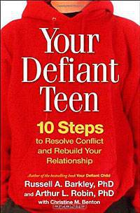Your Defiant Teen: 10 Steps to Resolve Conflict and Rebuild Your Relationship