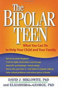 The Bipolar Teen: What You Can Do to Help Your Child and Your Family