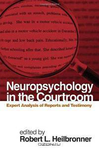 Neuropsychology in the Courtroom: Expert Analysis of Reports and Testimony