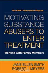 Motivating Substance Abusers to Enter Treatment: Working with Family Members