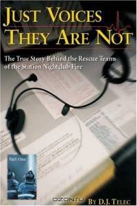 Just Voices They Are Not : The True Story Behind the Rescue Teams of the Rhode Island Nightclub Tragedy, February 20, 2003