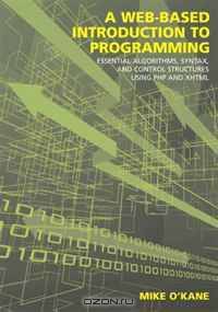 A Web-Based Introduction to Programming: Essential Algorithms, Syntax and Control Structures Using PHP and XHTML