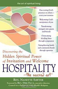 Hospitality the Sacred Art: Discovering the Hidden Spiritual Power of Invitation and Welcome