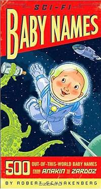 Sci-Fi Baby Names: 500 Out-of-This-World Baby Names from Anakin to Zardoz